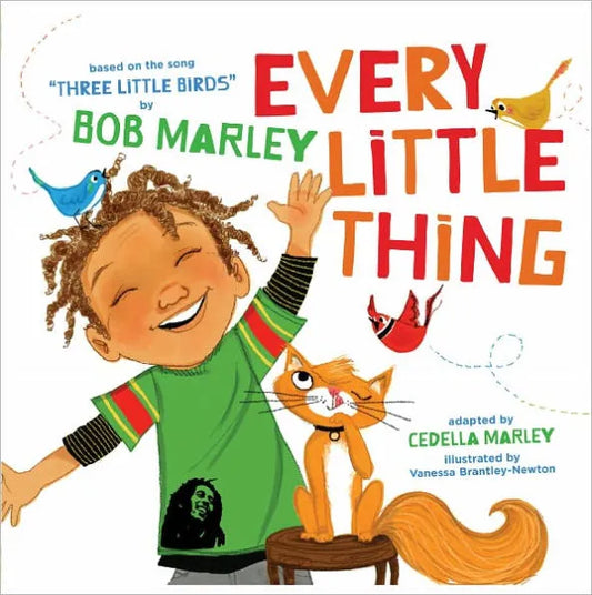 Every Little Thing: Based on the song 'Three Little Birds' by Bob Marley by Bob Marley, Cedella Marley, Vanessa Brantley-Newton (Illustrator)